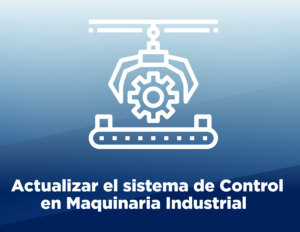 CTQ_La Vital Importancia de Actualizar el Sistema de Control en Maquinaria Industrial